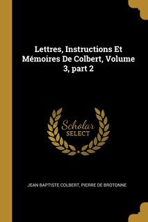 Front cover_Lettres, Instructions Et Mémoires De Colbert, Volume 3, part 2