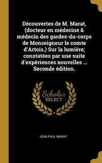 Couverture_Découvertes de M. Marat, (docteur en médecine & médecin des gardes-du-corps de Monseigneur le comte d'Artois.) Sur la lumière; constatées par une suite d'expériences nouvelles ... Seconde édition.