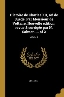 Couverture_Histoire de Charles XII, roi de Suede. Par Monsieur de Voltaire. Nouvelle edition, revue & corrigée par N. Salmon. ... of 2; Volume 2