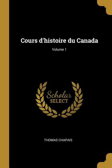 Cours d'histoire du Canada; Volume 1