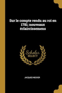 Front cover_Sur le compte rendu au roi en 1781; nouveaux éclaircissemens