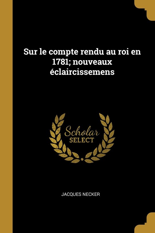 Front cover_Sur le compte rendu au roi en 1781; nouveaux éclaircissemens