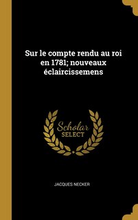Couverture_Sur le compte rendu au roi en 1781; nouveaux éclaircissemens