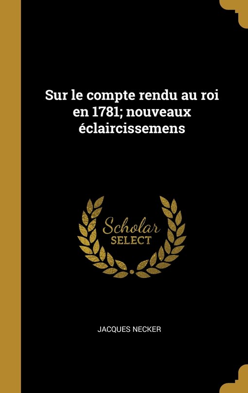 Couverture_Sur le compte rendu au roi en 1781; nouveaux éclaircissemens