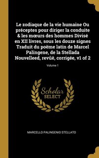 Front cover_Le zodiaque de la vie humaine Ou préceptes pour diriger la conduite & les moeurs des hommes Divisé en XII livres, sous les douze signes Traduit du poëme latin de Marcel Palingene, de la Stellada Nouvelleed, revûë, corrigée, v1 of 2; Volume 1