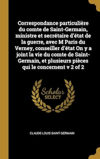 Front cover_Correspondance particulière du comte de Saint-Germain, ministre et secrétaire d'état de la guerre, avec M Paris du Verney, conseiller d'état On y a joint la vie du comte de Saint-Germain, et plusieurs pièces qui le concernent v 2 of 2