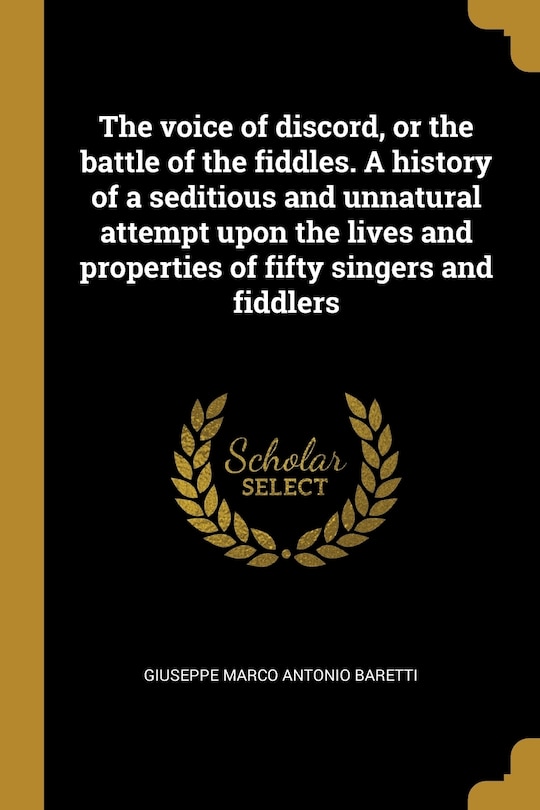 Front cover_The voice of discord, or the battle of the fiddles. A history of a seditious and unnatural attempt upon the lives and properties of fifty singers and fiddlers