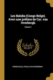 Les Baluba (Congo Belge). Avec une préface de Cyr. van Overbergh; Volume 1