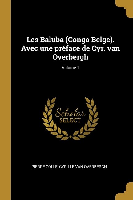 Les Baluba (Congo Belge). Avec une préface de Cyr. van Overbergh; Volume 1