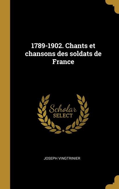 Front cover_1789-1902. Chants et chansons des soldats de France