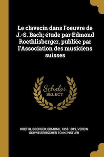 Couverture_Le clavecin dans l'oeuvre de J.-S. Bach; étude par Edmond Roethlisberger, publiée par l'Association des musiciens suisses