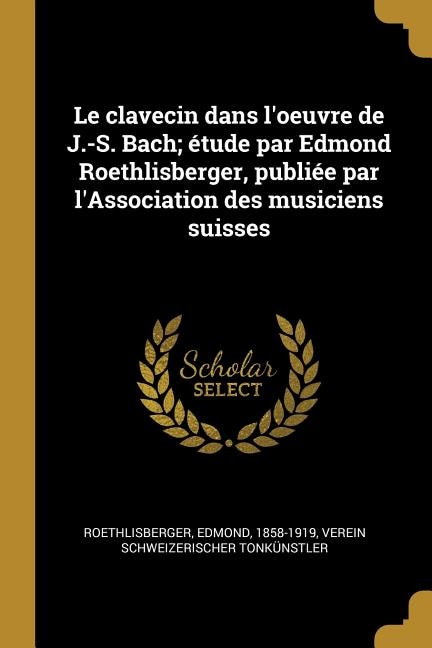 Couverture_Le clavecin dans l'oeuvre de J.-S. Bach; étude par Edmond Roethlisberger, publiée par l'Association des musiciens suisses