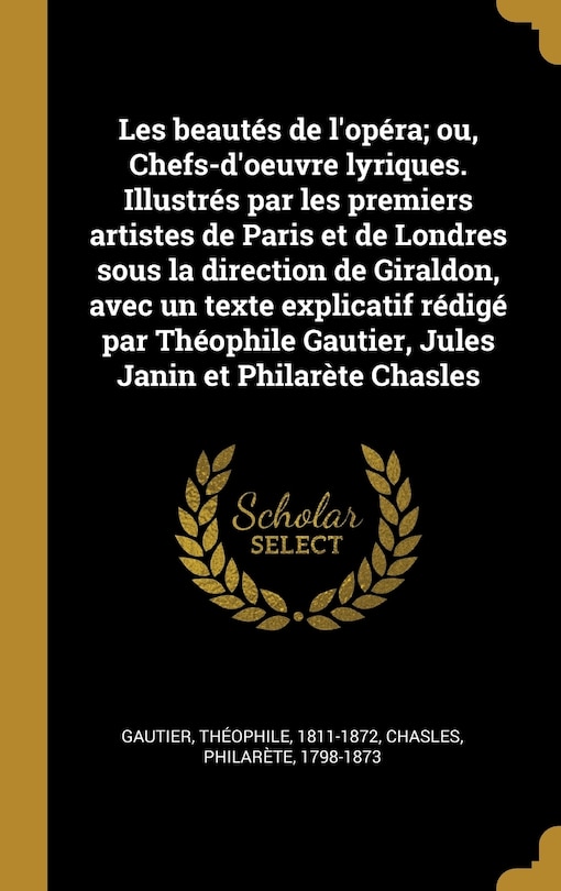 Couverture_Les beautés de l'opéra; ou, Chefs-d'oeuvre lyriques. Illustrés par les premiers artistes de Paris et de Londres sous la direction de Giraldon, avec un texte explicatif rédigé par Théophile Gautier, Jules Janin et Philarète Chasles