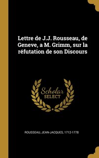Front cover_Lettre de J.J. Rousseau, de Geneve, a M. Grimm, sur la réfutation de son Discours