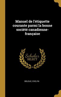 Front cover_Manuel de l'étiquette courante parmi la bonne société canadienne-française