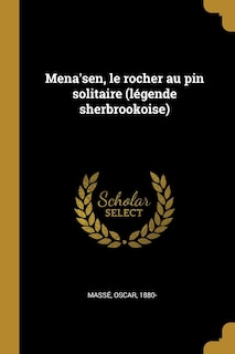Couverture_Mena'sen, le rocher au pin solitaire (légende sherbrookoise)