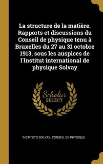 Couverture_La structure de la matière. Rapports et discussions du Conseil de physique tenu à Bruxelles du 27 au 31 octobre 1913, sous les auspices de l'Institut international de physique Solvay