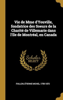 Couverture_Vie de Mme d'Youville, fondatrice des Soeurs de la Charité de Villemarie dans l'Ile de Montréal, en Canada