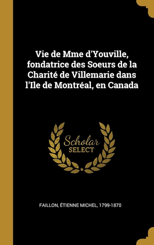 Couverture_Vie de Mme d'Youville, fondatrice des Soeurs de la Charité de Villemarie dans l'Ile de Montréal, en Canada