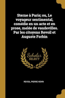 Front cover_Sterne à Paris; ou, Le voyageur sentimental, comédie en un acte et en prose, melée de vaudevilles. Par les citoyens Revoil et Auguste Forbin
