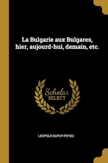 Couverture_La Bulgarie aux Bulgares, hier, aujourd-hui, demain, etc.