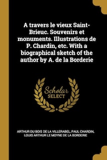 Front cover_A travers le vieux Saint-Brieuc. Souvenirs et monuments. Illustrations de P. Chardin, etc. With a biographical sketch of the author by A. de la Borderie