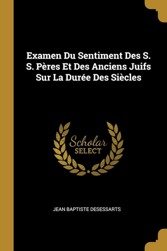 Couverture_Examen Du Sentiment Des S. S. Pères Et Des Anciens Juifs Sur La Durée Des Siècles