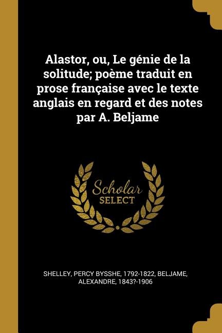 Front cover_Alastor, ou, Le génie de la solitude; poème traduit en prose française avec le texte anglais en regard et des notes par A. Beljame