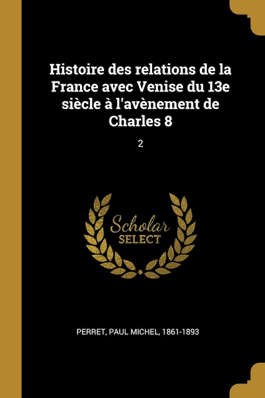 Front cover_Histoire des relations de la France avec Venise du 13e siècle à l'avènement de Charles 8