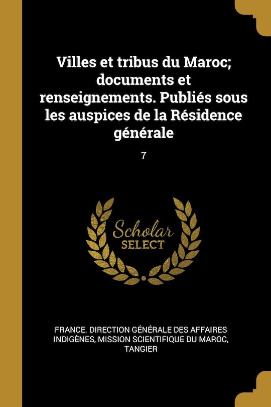 Couverture_Villes et tribus du Maroc; documents et renseignements. Publiés sous les auspices de la Résidence générale