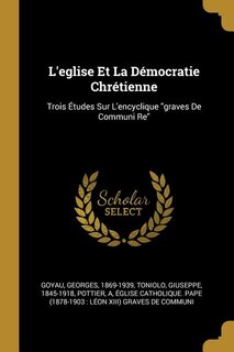 L'eglise Et La Démocratie Chrétienne: Trois Études Sur L'encyclique graves De Communi Re