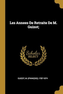 Couverture_Les Annees De Retraite De M. Guizot;