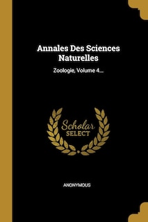 Annales Des Sciences Naturelles: Zoologie, Volume 4...