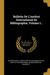 Couverture_Bulletin De L'institut International De Bibliographie, Volume 1...