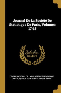 Journal De La Société De Statistique De Paris, Volumes 17-18