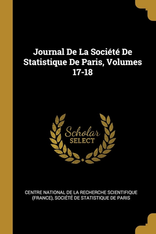 Journal De La Société De Statistique De Paris, Volumes 17-18