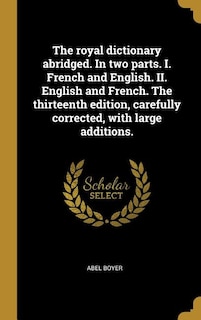 Front cover_The royal dictionary abridged. In two parts. I. French and English. II. English and French. The thirteenth edition, carefully corrected, with large additions.