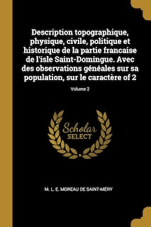 Front cover_Description topographique, physique, civile, politique et historique de la partie francaise de l'isle Saint-Domingue. Avec des observations généales sur sa population, sur le caractère of 2; Volume 2