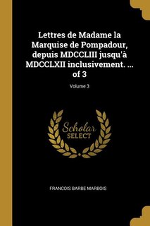 Couverture_Lettres de Madame la Marquise de Pompadour, depuis MDCCLIII jusqu'à MDCCLXII inclusivement. ... of 3; Volume 3