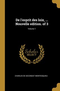De l'esprit des loix, ... Nouvelle edition. of 3; Volume 1