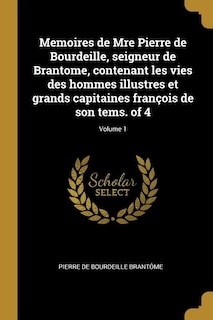 Front cover_Memoires de Mre Pierre de Bourdeille, seigneur de Brantome, contenant les vies des hommes illustres et grands capitaines françois de son tems. of 4; Volume 1