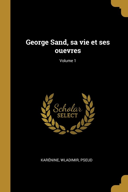 Couverture_George Sand, sa vie et ses ouevres; Volume 1