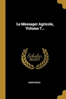 Le Messager Agricole, Volume 7...