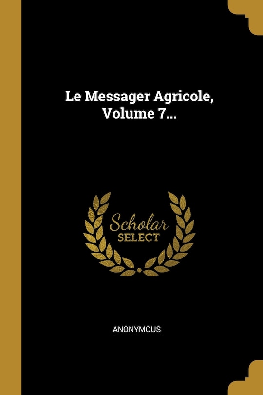 Le Messager Agricole, Volume 7...