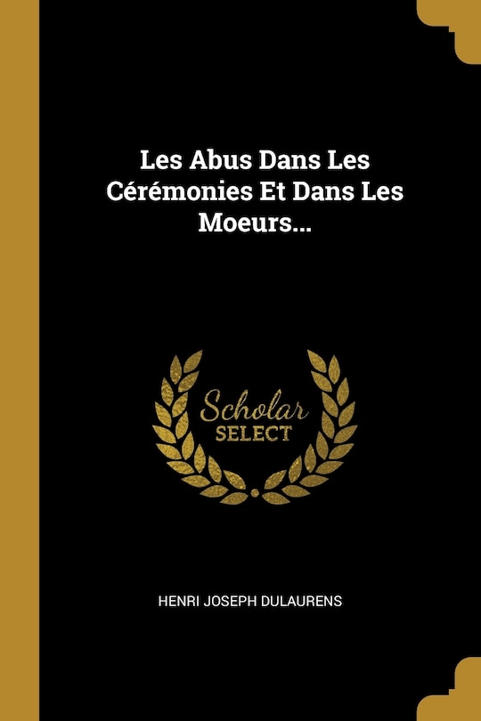 Front cover_Les Abus Dans Les Cérémonies Et Dans Les Moeurs...