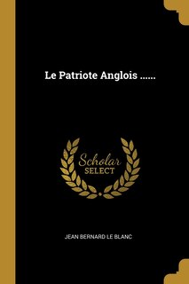 Front cover_Le Patriote Anglois ......