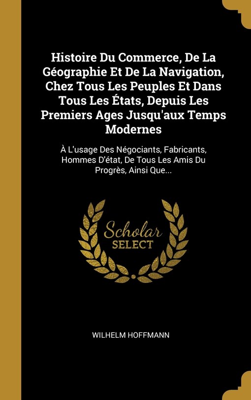 Couverture_Histoire Du Commerce, De La Géographie Et De La Navigation, Chez Tous Les Peuples Et Dans Tous Les États, Depuis Les Premiers Ages Jusqu'aux Temps Modernes