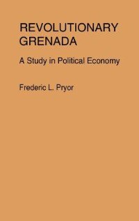 Revolutionary Grenada: A Study in Political Economy