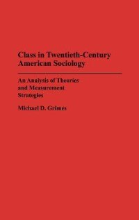 Class in Twentieth-Century American Sociology: An Analysis of Theories and Measurement Strategies