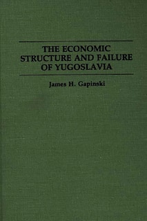 Front cover_The Economic Structure And Failure Of Yugoslavia